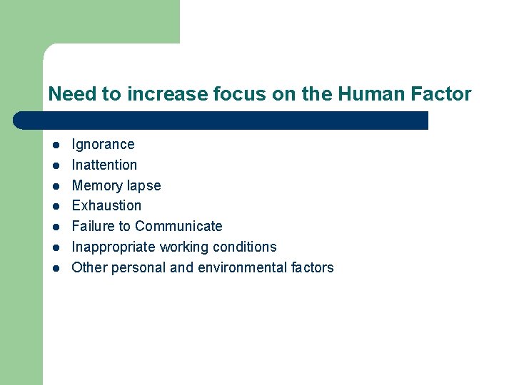 Need to increase focus on the Human Factor l l l l Ignorance Inattention