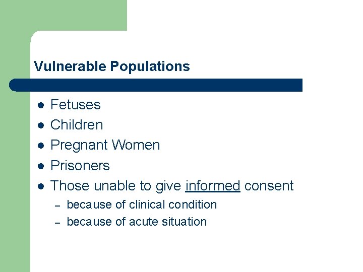 Vulnerable Populations l l l Fetuses Children Pregnant Women Prisoners Those unable to give
