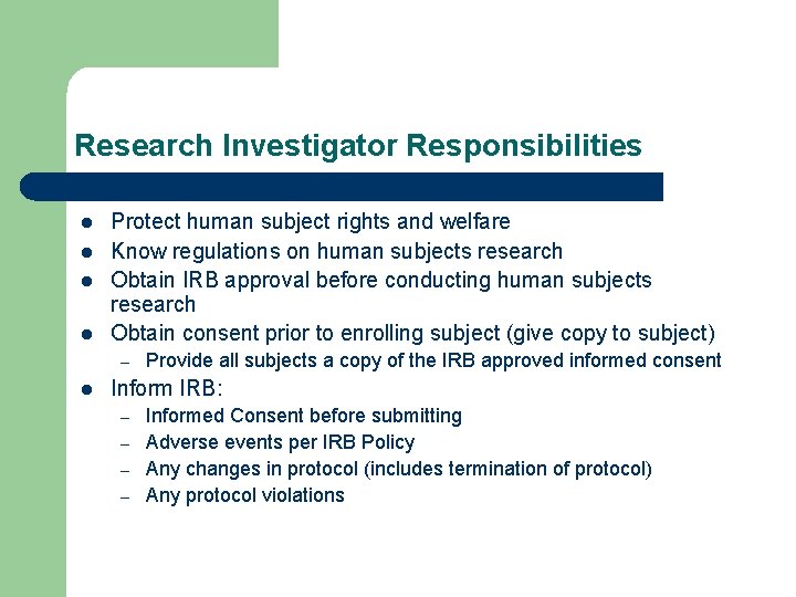 Research Investigator Responsibilities l l Protect human subject rights and welfare Know regulations on