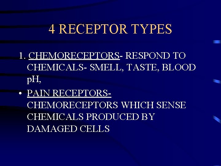 4 RECEPTOR TYPES 1. CHEMORECEPTORS- RESPOND TO CHEMICALS- SMELL, TASTE, BLOOD p. H, •