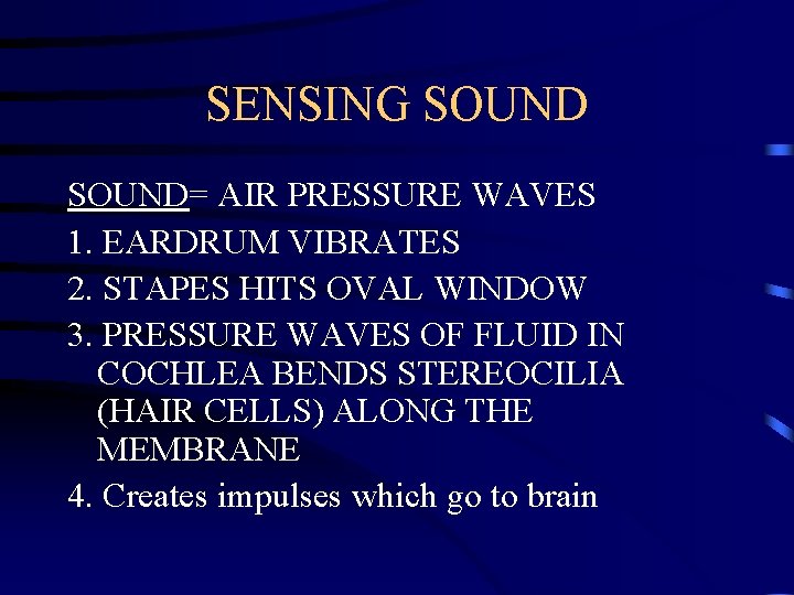 SENSING SOUND= AIR PRESSURE WAVES 1. EARDRUM VIBRATES 2. STAPES HITS OVAL WINDOW 3.