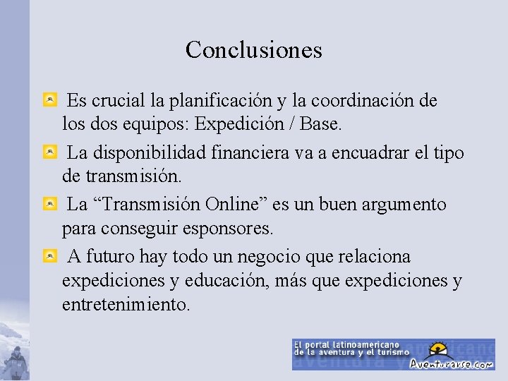 Conclusiones Es crucial la planificación y la coordinación de los dos equipos: Expedición /