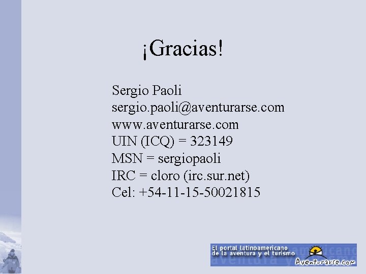 ¡Gracias! Sergio Paoli sergio. paoli@aventurarse. com www. aventurarse. com UIN (ICQ) = 323149 MSN