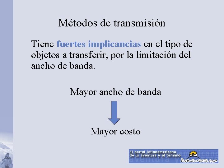 Métodos de transmisión Tiene fuertes implicancias en el tipo de objetos a transferir, por