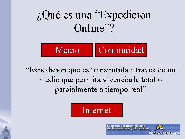 ¿Qué es una “Expedición Online”? Medio Continuidad “Expedición que es transmitida a través de