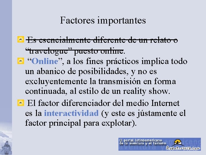 Factores importantes Es esencialmente diferente de un relato o “travelogue” puesto online. “Online”, a