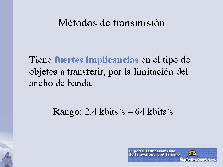 Métodos de transmisión Tiene fuertes implicancias en el tipo de objetos a transferir, por