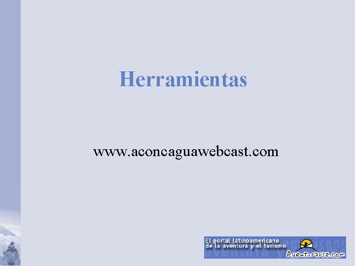 Herramientas www. aconcaguawebcast. com 