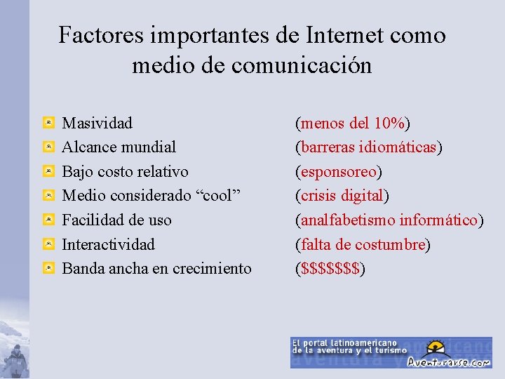 Factores importantes de Internet como medio de comunicación Masividad Alcance mundial Bajo costo relativo