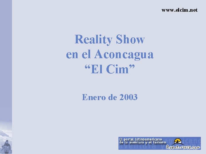 www. elcim. net Reality Show en el Aconcagua “El Cim” Enero de 2003 