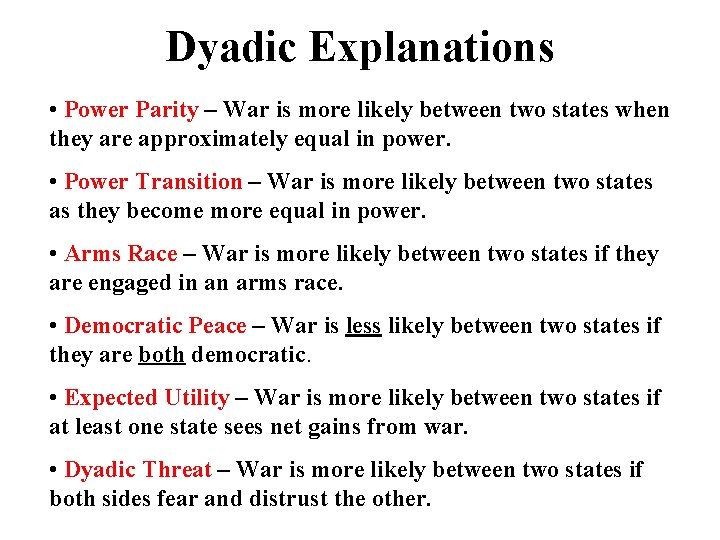 Dyadic Explanations • Power Parity – War is more likely between two states when