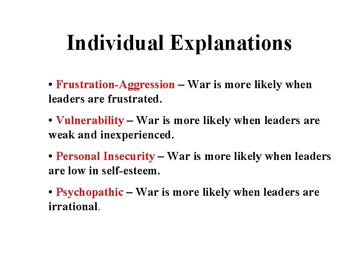 Individual Explanations • Frustration-Aggression – War is more likely when leaders are frustrated. •