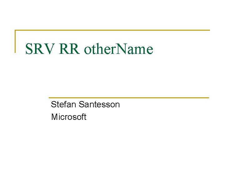 SRV RR other. Name Stefan Santesson Microsoft 