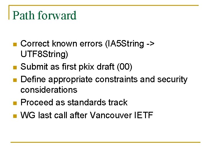 Path forward n n n Correct known errors (IA 5 String -> UTF 8