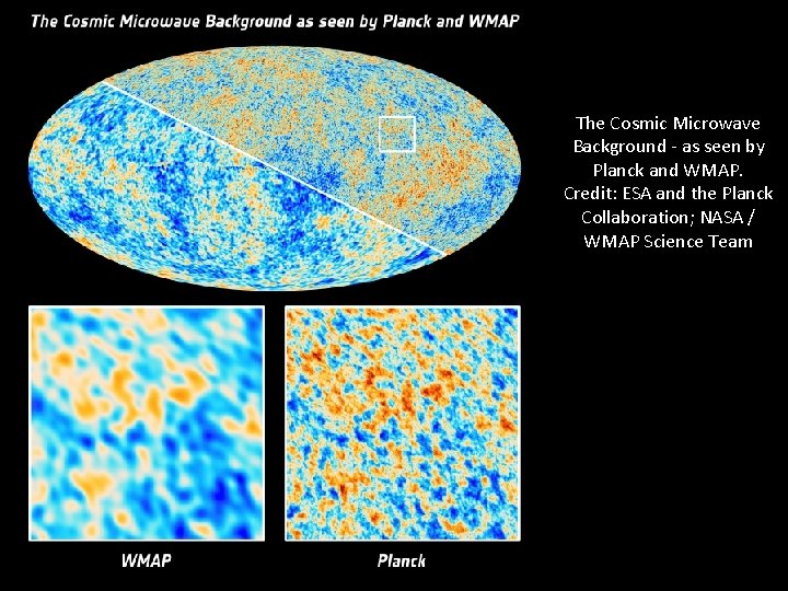 The Cosmic Microwave Background - as seen by Planck and WMAP. Credit: ESA and