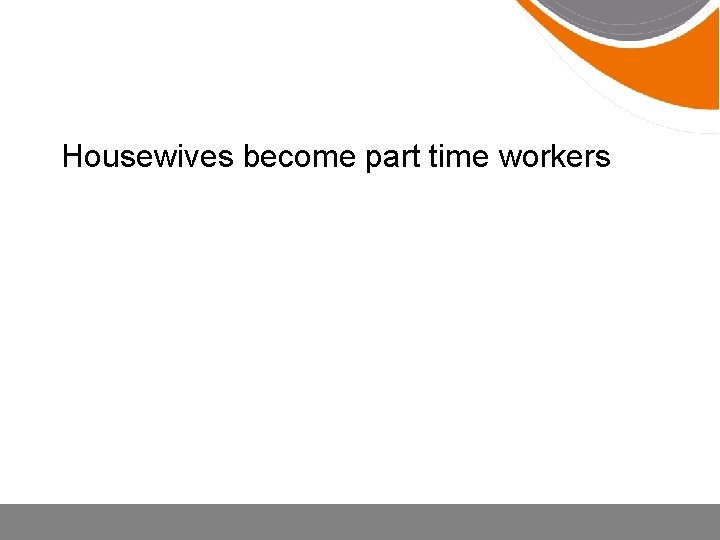 Housewives become part time workers 