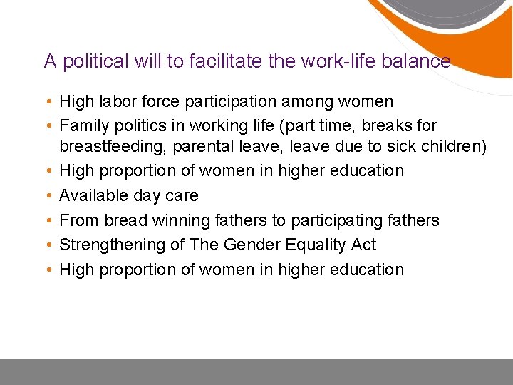 A political will to facilitate the work-life balance • High labor force participation among
