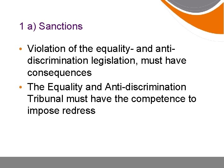 1 a) Sanctions • Violation of the equality- and antidiscrimination legislation, must have consequences