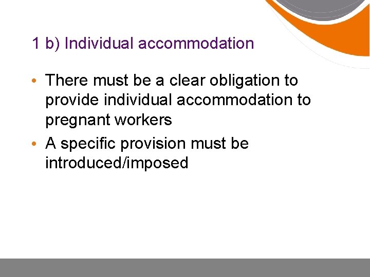 1 b) Individual accommodation • There must be a clear obligation to provide individual