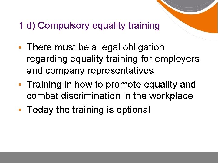 1 d) Compulsory equality training • There must be a legal obligation regarding equality
