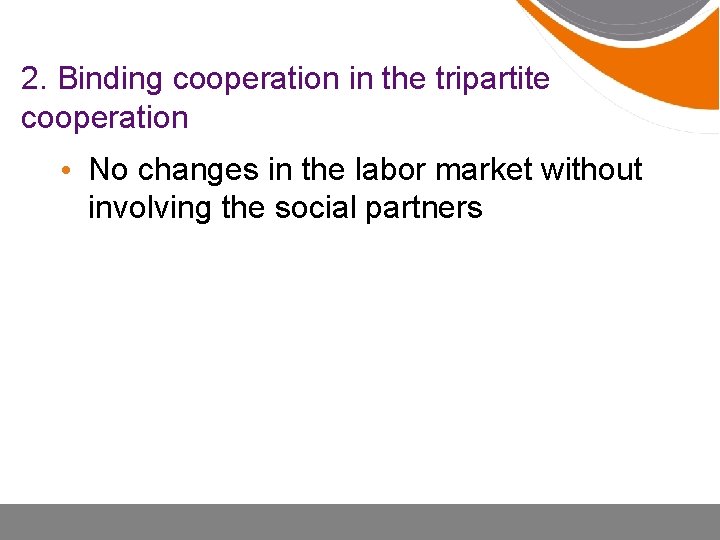 2. Binding cooperation in the tripartite cooperation • No changes in the labor market