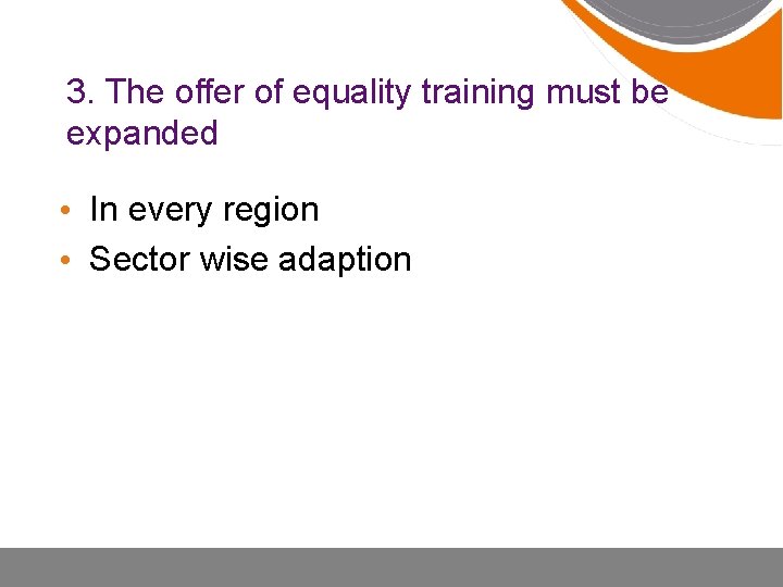 3. The offer of equality training must be expanded • In every region •