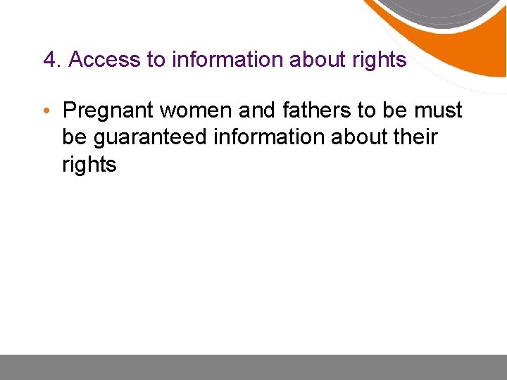 4. Access to information about rights • Pregnant women and fathers to be must
