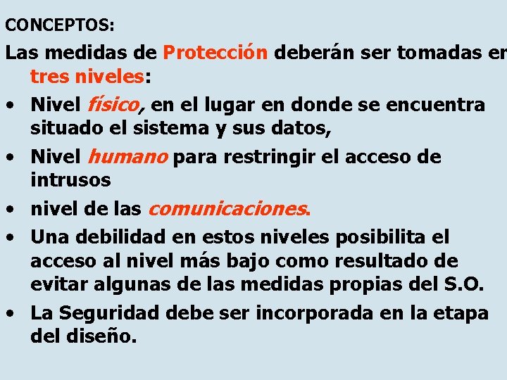 CONCEPTOS: Las medidas de Protección deberán ser tomadas en tres niveles: • Nivel físico,