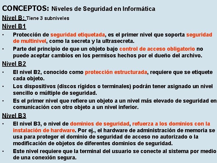 CONCEPTOS: Niveles de Seguridad en Informática Nivel B: Tiene 3 subniveles Nivel B 1