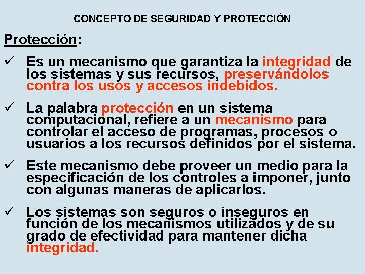 CONCEPTO DE SEGURIDAD Y PROTECCIÓN Protección: ü Es un mecanismo que garantiza la integridad