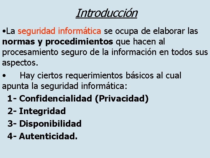 Introducción • La seguridad informática se ocupa de elaborar las normas y procedimientos que