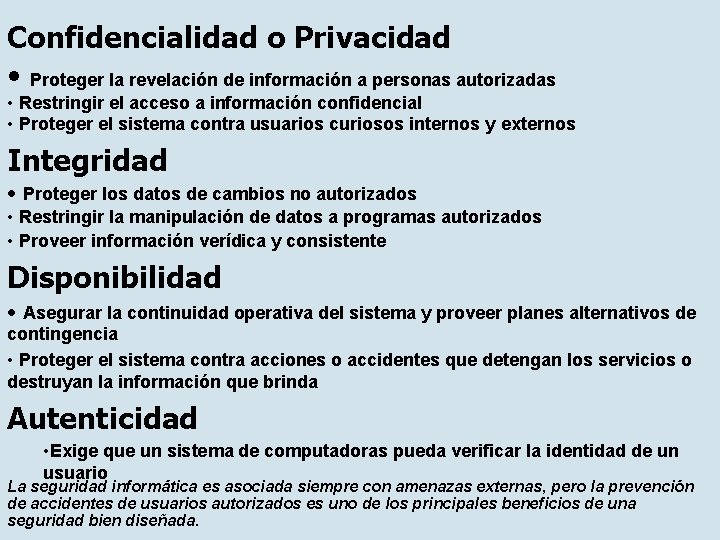 Confidencialidad o Privacidad • Proteger la revelación de información a personas autorizadas • Restringir