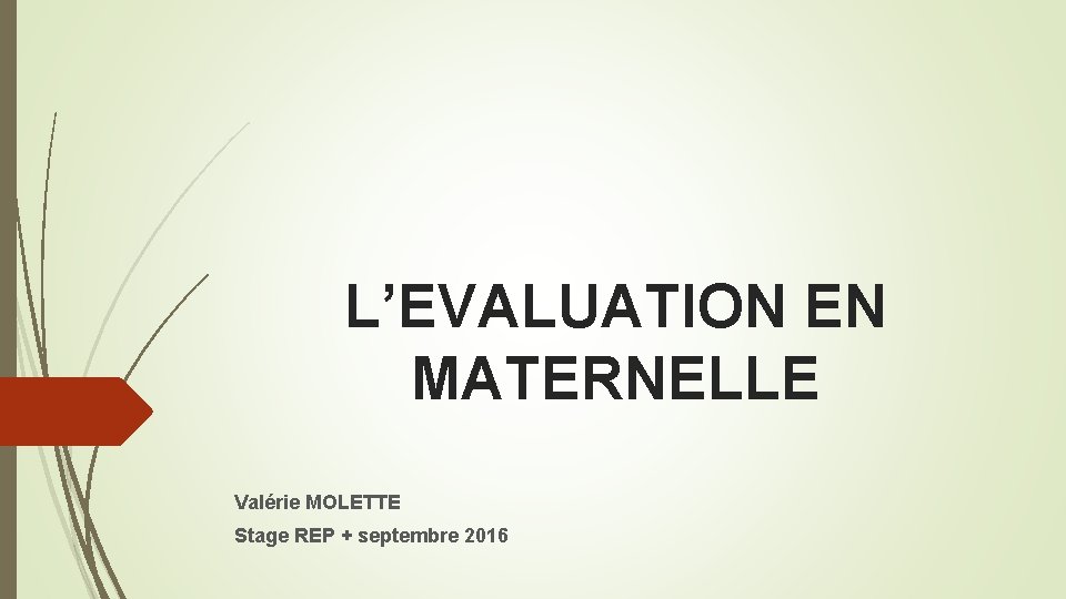 L’EVALUATION EN MATERNELLE Valérie MOLETTE Stage REP + septembre 2016 
