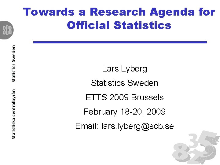 Towards a Research Agenda for Official Statistics Lars Lyberg Statistics Sweden ETTS 2009 Brussels