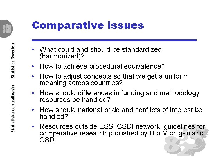 Comparative issues • What could and should be standardized (harmonized)? • How to achieve