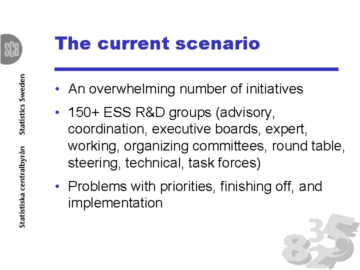 The current scenario • An overwhelming number of initiatives • 150+ ESS R&D groups