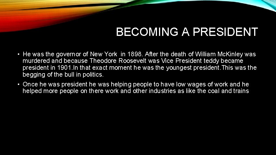 BECOMING A PRESIDENT • He was the governor of New York in 1898. After