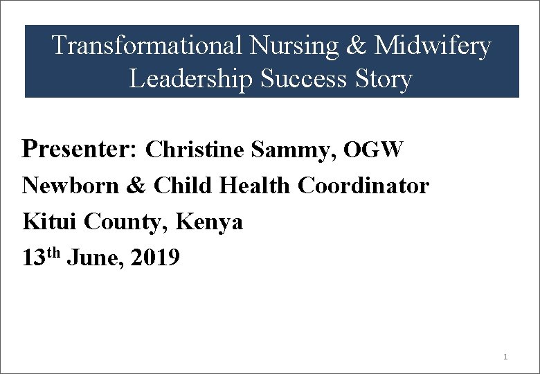 Transformational Nursing & Midwifery Leadership Success Story QUALITY Presenter: Christine Sammy, OGW Newborn &