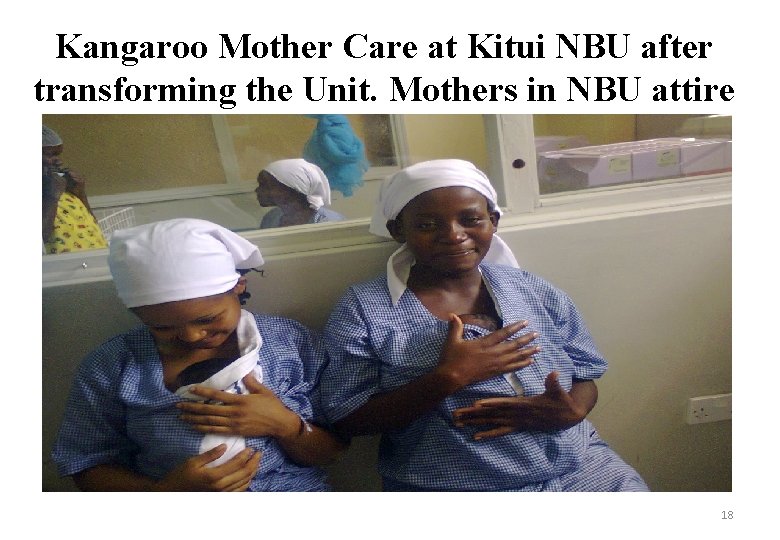 Kangaroo Mother Care at Kitui NBU after transforming the Unit. Mothers in NBU attire