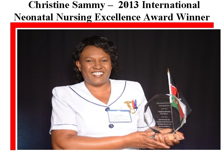  Christine Sammy – 2013 International Neonatal Nursing Excellence Award Winner 20 