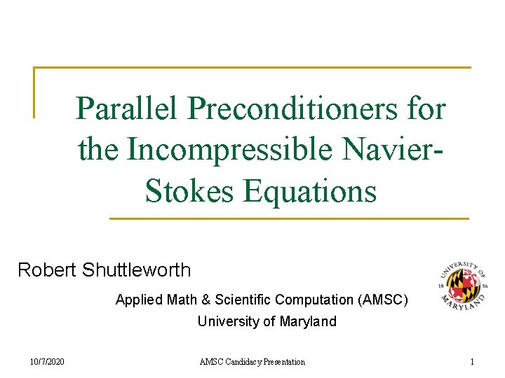 Parallel Preconditioners for the Incompressible Navier. Stokes Equations Robert Shuttleworth Applied Math & Scientific