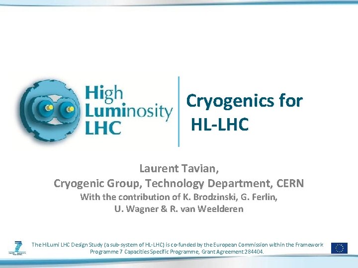 Cryogenics for HL-LHC Laurent Tavian, Cryogenic Group, Technology Department, CERN With the contribution of