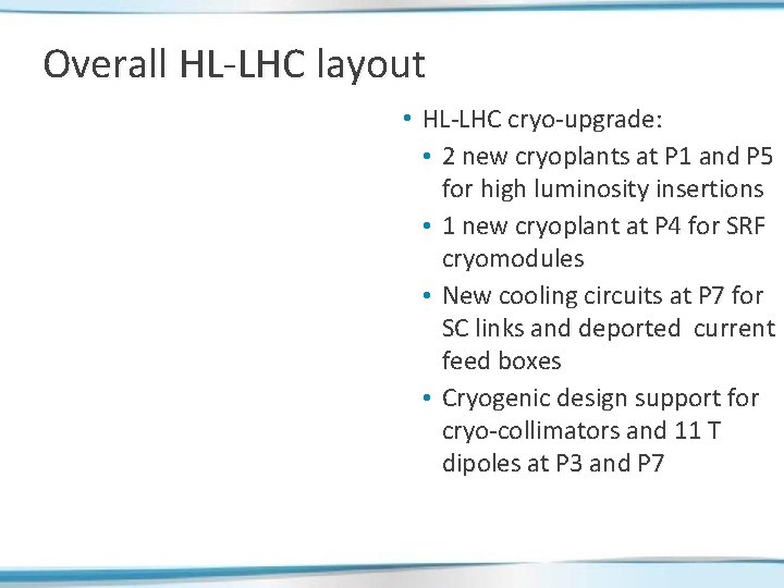 Overall HL-LHC layout • HL-LHC cryo-upgrade: • 2 new cryoplants at P 1 and