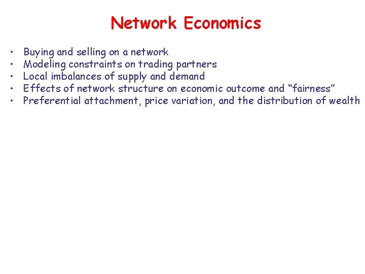 Network Economics • • • Buying and selling on a network Modeling constraints on