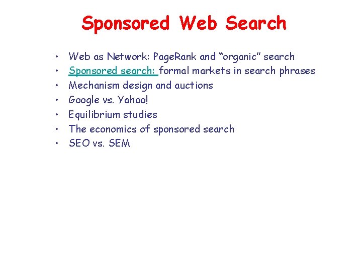 Sponsored Web Search • • Web as Network: Page. Rank and “organic” search Sponsored