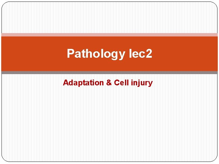 Pathology lec 2 Adaptation & Cell injury Pathology lec 2 Adaptation & Cell injury