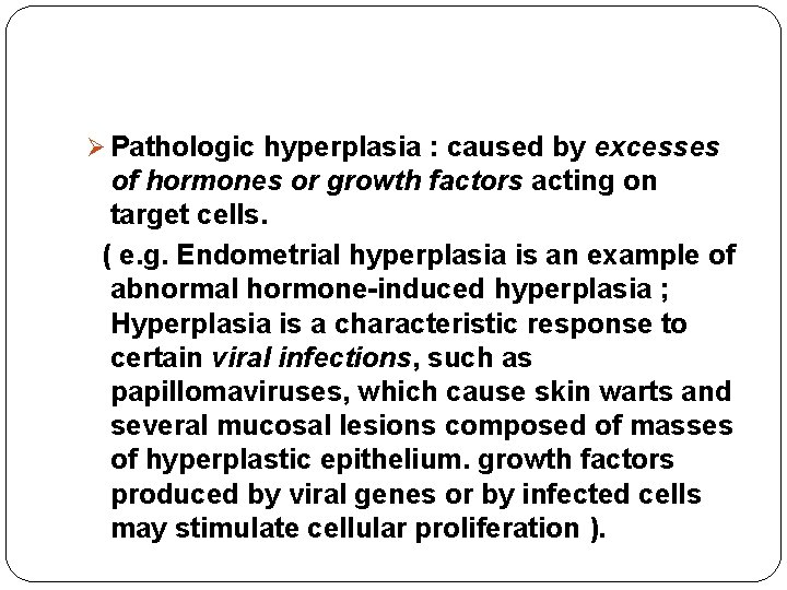 Ø Pathologic hyperplasia : caused by excesses of hormones or growth factors acting on Ø Pathologic hyperplasia : caused by excesses of hormones or growth factors acting on
