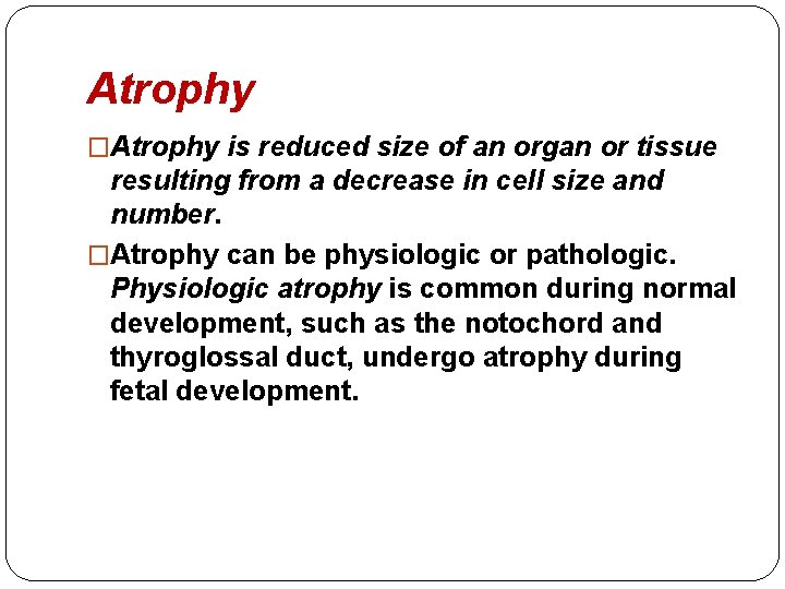 Atrophy �Atrophy is reduced size of an organ or tissue resulting from a decrease Atrophy �Atrophy is reduced size of an organ or tissue resulting from a decrease