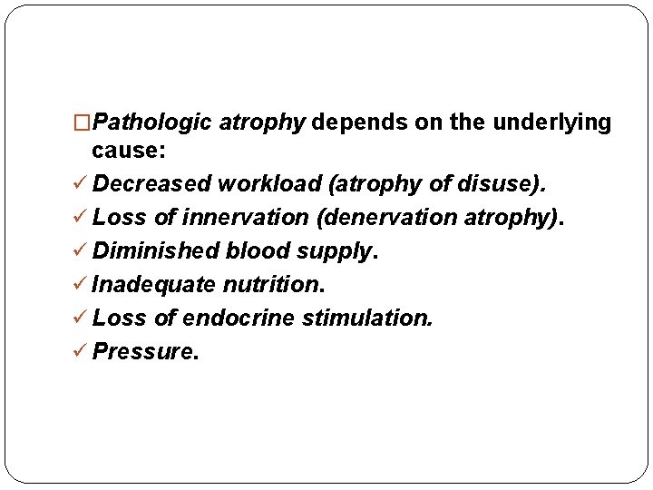 �Pathologic atrophy depends on the underlying cause: ü Decreased workload (atrophy of disuse). ü �Pathologic atrophy depends on the underlying cause: ü Decreased workload (atrophy of disuse). ü