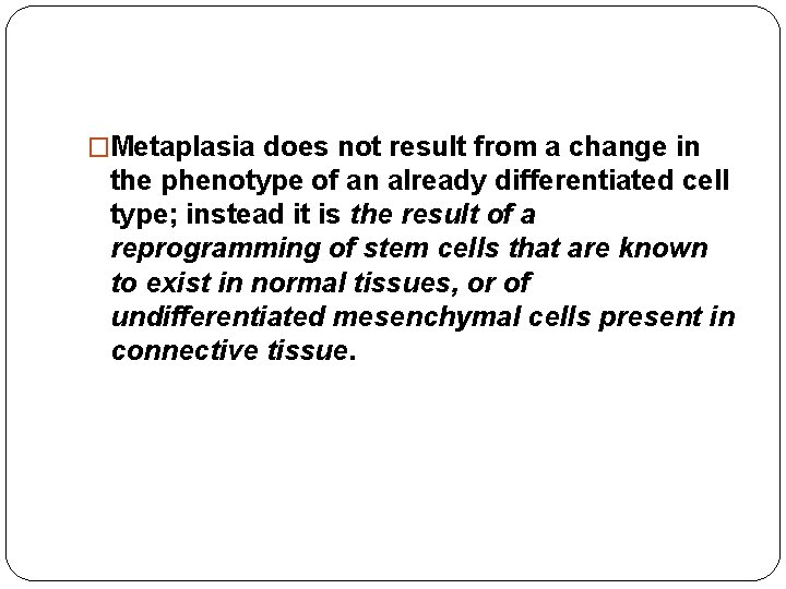 �Metaplasia does not result from a change in the phenotype of an already differentiated �Metaplasia does not result from a change in the phenotype of an already differentiated